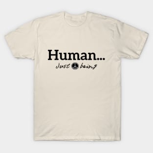 Human...just being in peace with black letters T-Shirt